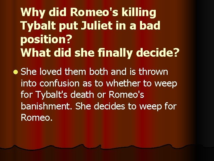 Why did Romeo's killing Tybalt put Juliet in a bad position? What did she