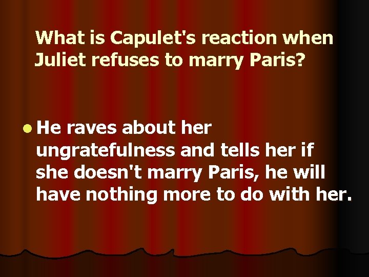 What is Capulet's reaction when Juliet refuses to marry Paris? l He raves about