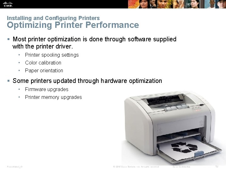 Installing and Configuring Printers Optimizing Printer Performance § Most printer optimization is done through