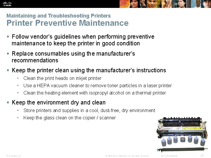 Maintaining and Troubleshooting Printers Printer Preventive Maintenance § Follow vendor’s guidelines when performing preventive