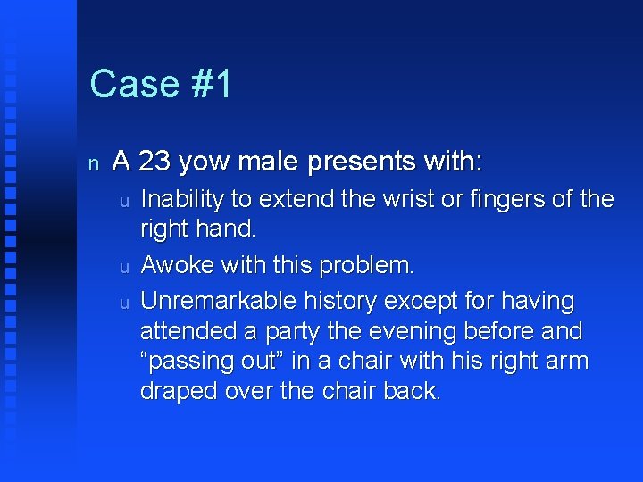 Case #1 n A 23 yow male presents with: u u u Inability to