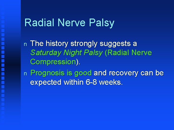 Radial Nerve Palsy n n The history strongly suggests a Saturday Night Palsy (Radial