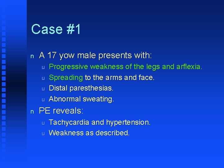 Case #1 n A 17 yow male presents with: u u n Progressive weakness