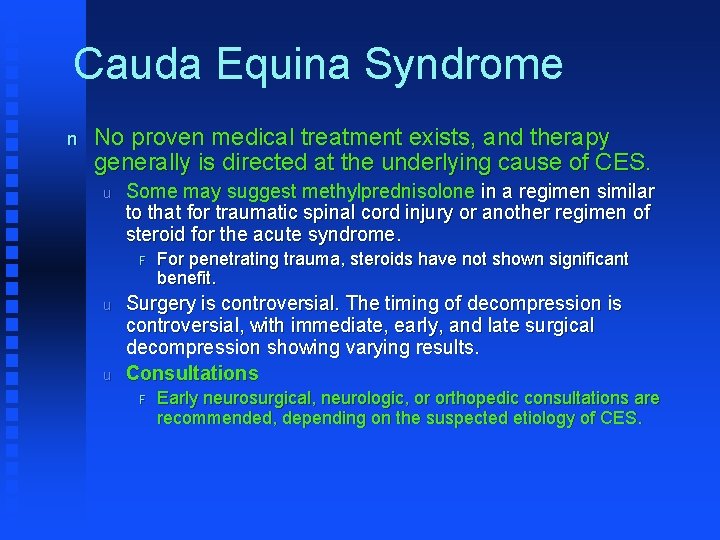 Cauda Equina Syndrome n No proven medical treatment exists, and therapy generally is directed