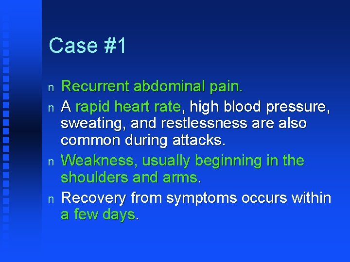 Case #1 n n Recurrent abdominal pain. A rapid heart rate, high blood pressure,