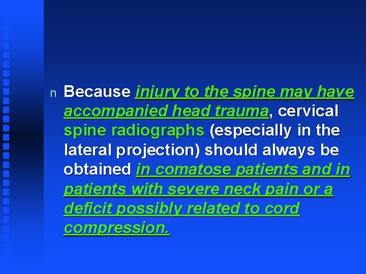 n Because injury to the spine may have accompanied head trauma, cervical spine radiographs