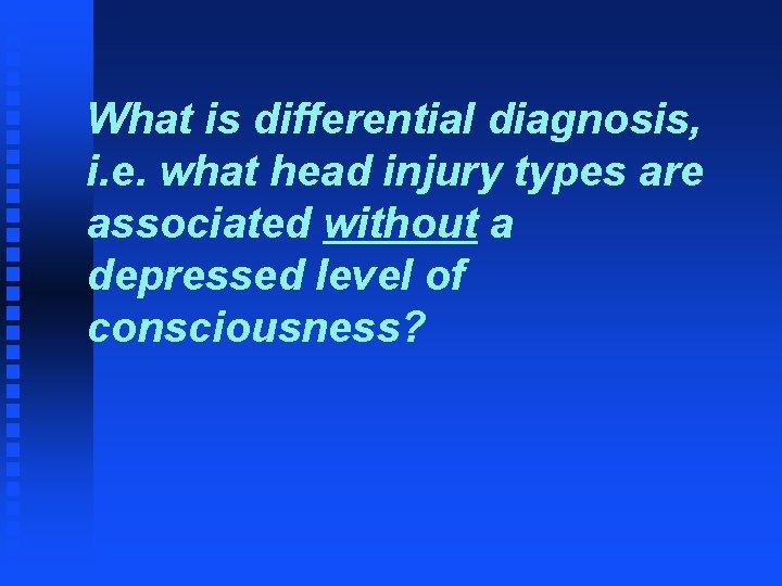 What is differential diagnosis, i. e. what head injury types are associated without a