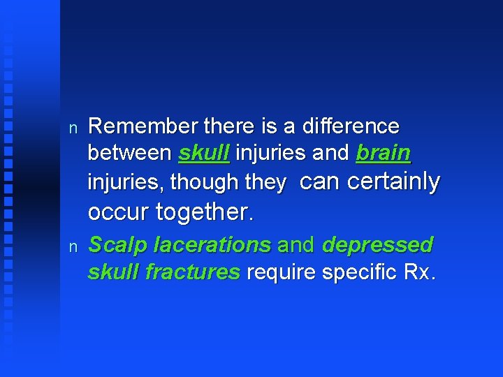 n Remember there is a difference between skull injuries and brain injuries, though they