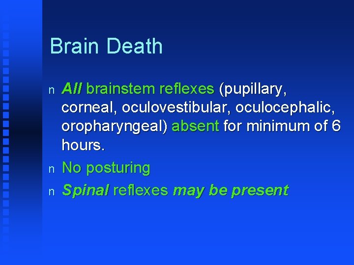 Brain Death n n n All brainstem reflexes (pupillary, corneal, oculovestibular, oculocephalic, oropharyngeal) absent