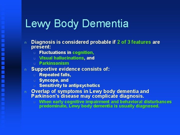 Lewy Body Dementia n Diagnosis is considered probable if 2 of 3 features are