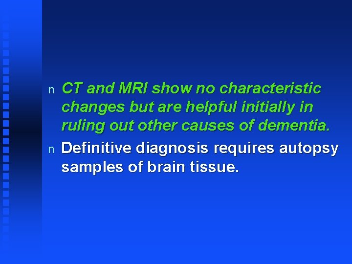 n n CT and MRI show no characteristic changes but are helpful initially in