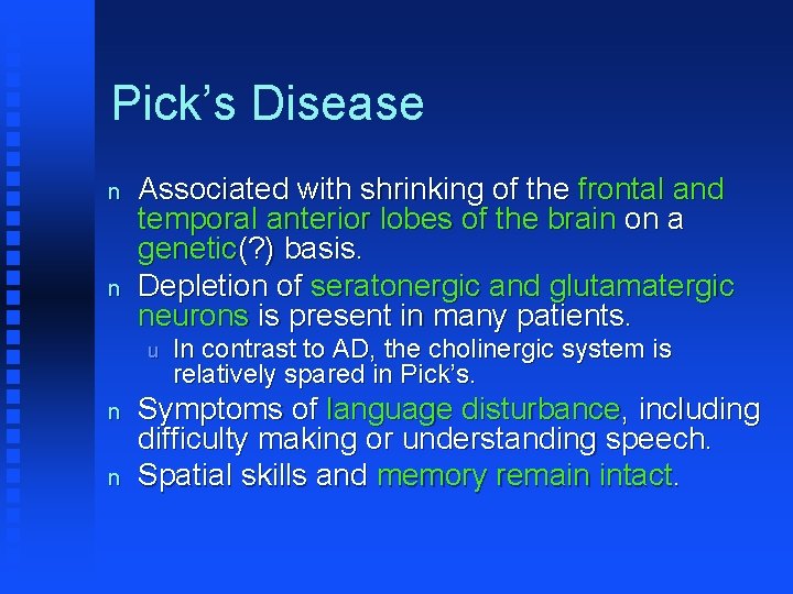 Pick’s Disease n n Associated with shrinking of the frontal and temporal anterior lobes