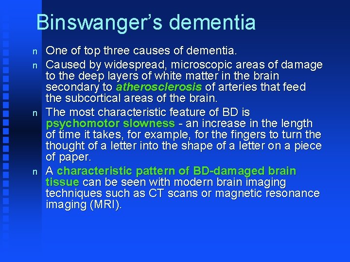 Binswanger’s dementia n n One of top three causes of dementia. Caused by widespread,