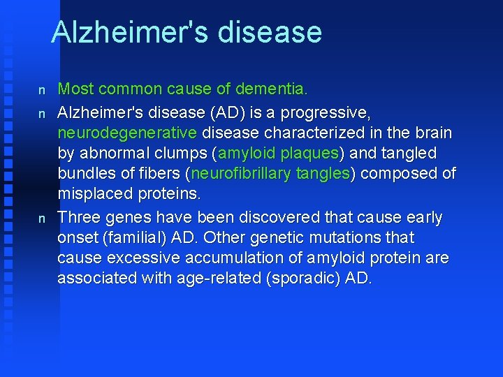 Alzheimer's disease n n n Most common cause of dementia. Alzheimer's disease (AD) is