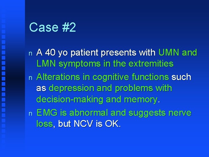 Case #2 n n n A 40 yo patient presents with UMN and LMN