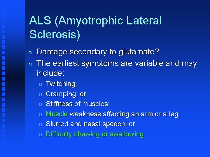 ALS (Amyotrophic Lateral Sclerosis) n n Damage secondary to glutamate? The earliest symptoms are