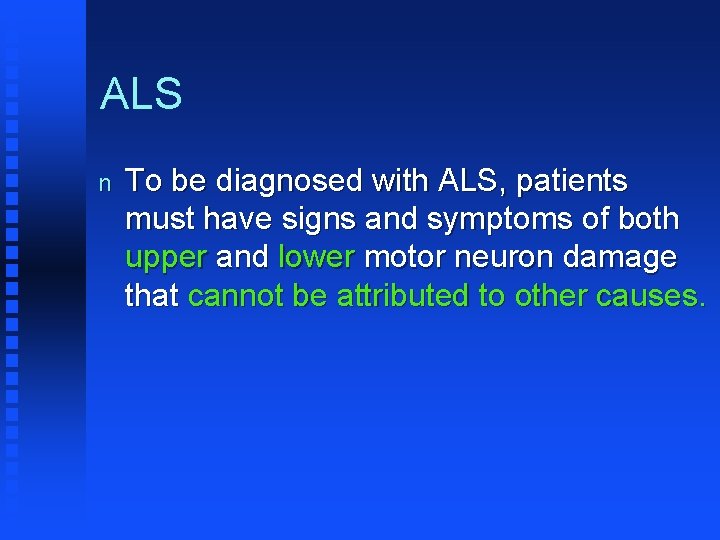 ALS n To be diagnosed with ALS, patients must have signs and symptoms of