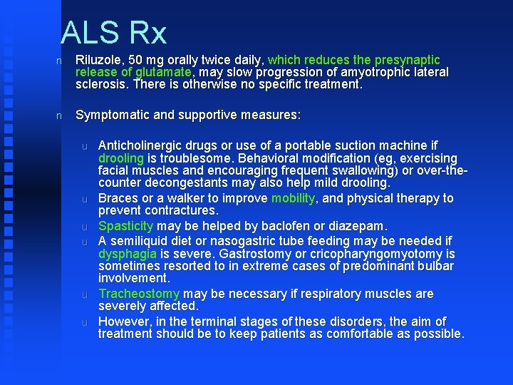 ALS Rx n Riluzole, 50 mg orally twice daily, which reduces the presynaptic release