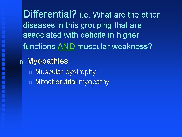 Differential? i. e. What are the other diseases in this grouping that are associated