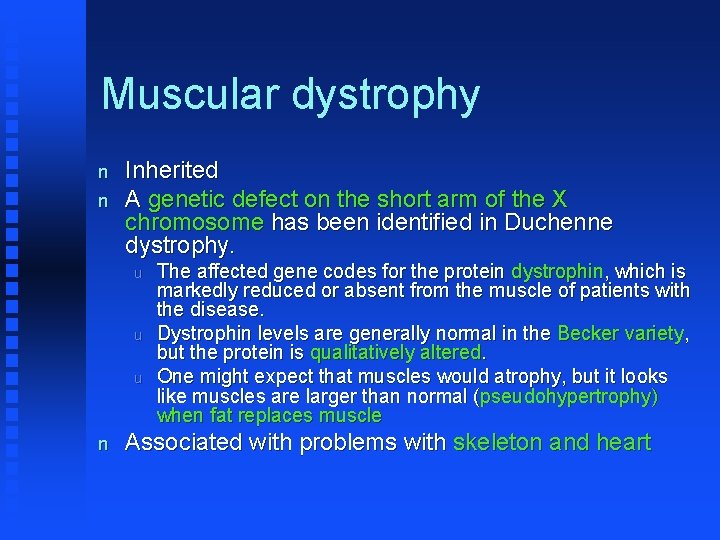 Muscular dystrophy n n Inherited A genetic defect on the short arm of the