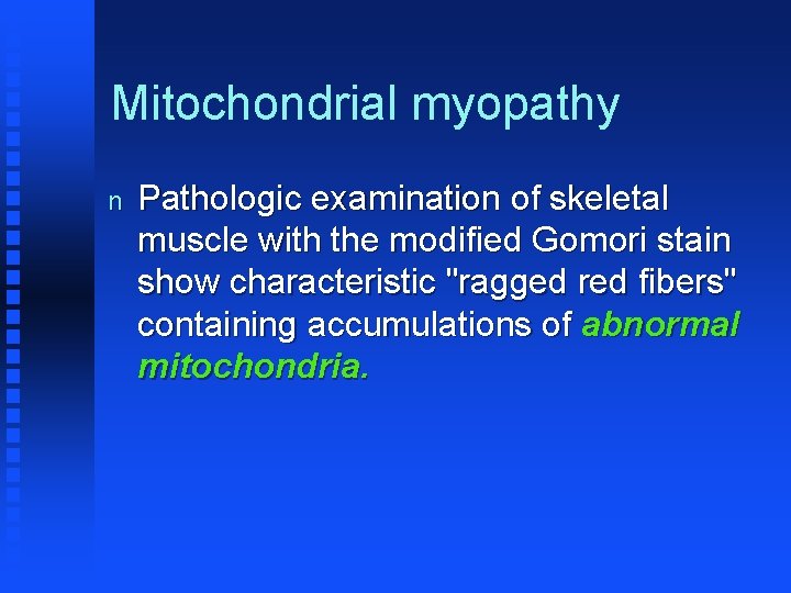 Mitochondrial myopathy n Pathologic examination of skeletal muscle with the modified Gomori stain show