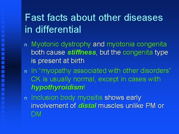 Fast facts about other diseases in differential n n n Myotonic dystrophy and myotonia