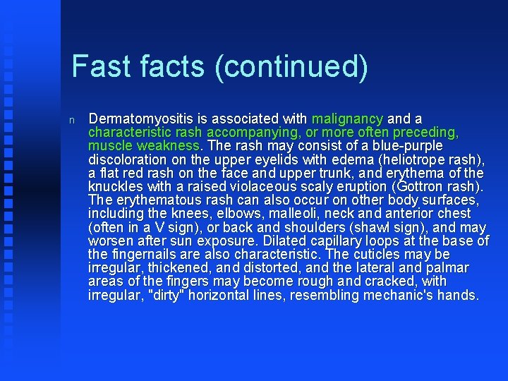 Fast facts (continued) n Dermatomyositis is associated with malignancy and a characteristic rash accompanying,