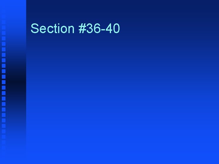 Section #36 -40 