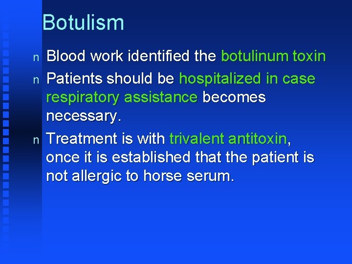 Botulism n n n Blood work identified the botulinum toxin Patients should be hospitalized