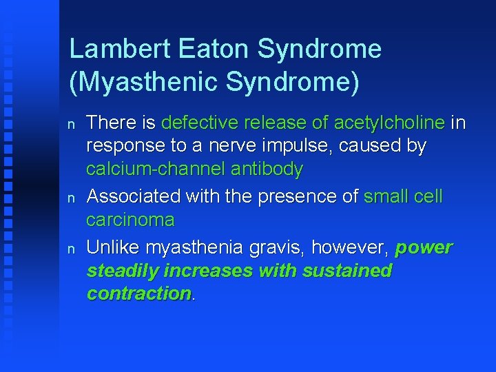 Lambert Eaton Syndrome (Myasthenic Syndrome) n n n There is defective release of acetylcholine