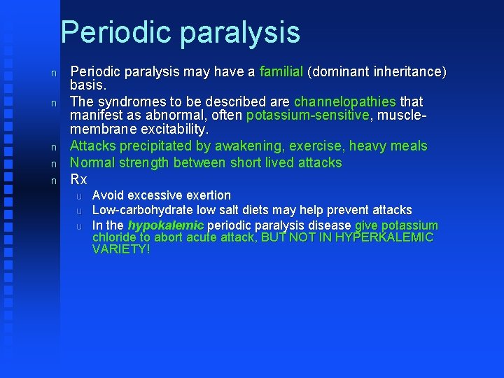 Periodic paralysis n n n Periodic paralysis may have a familial (dominant inheritance) basis.