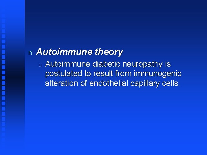 n Autoimmune theory u Autoimmune diabetic neuropathy is postulated to result from immunogenic alteration