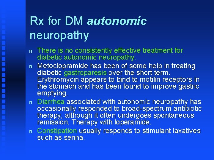 Rx for DM autonomic neuropathy n n There is no consistently effective treatment for