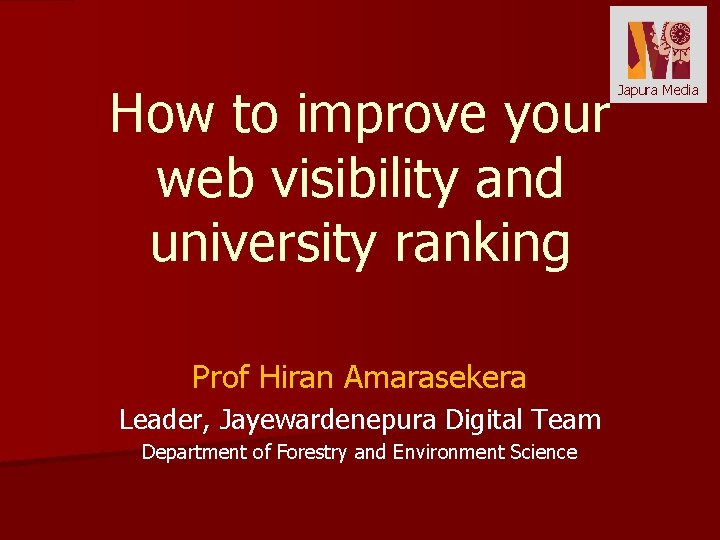 How to improve your web visibility and university ranking Japura Media Prof Hiran Amarasekera