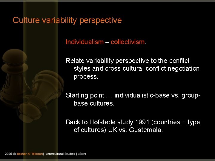 Culture variability perspective Individualism – collectivism. Relate variability perspective to the conflict styles and