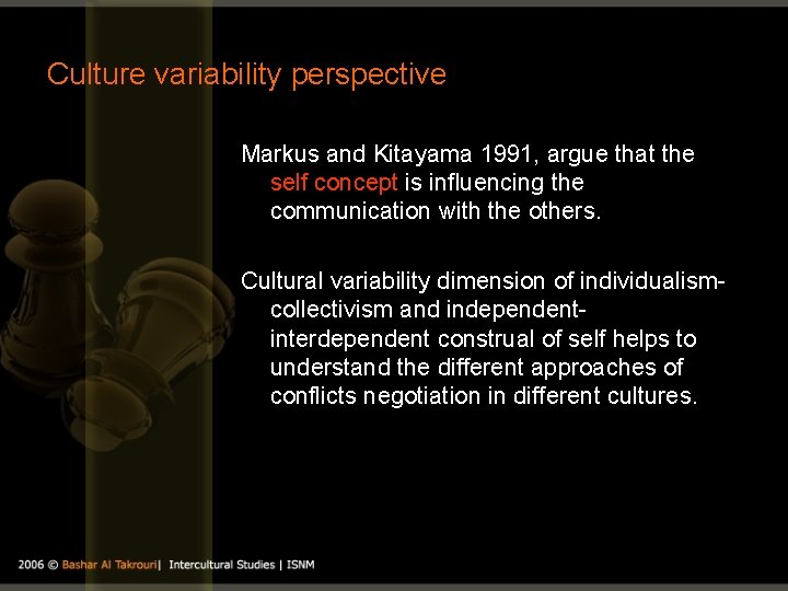 Culture variability perspective Markus and Kitayama 1991, argue that the self concept is influencing