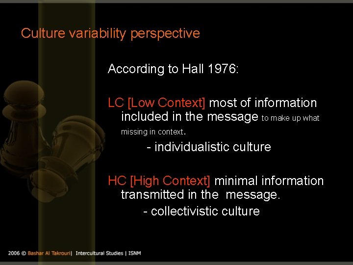 Culture variability perspective According to Hall 1976: LC [Low Context] most of information included