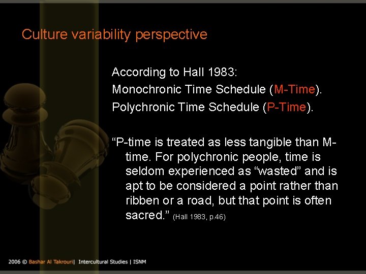 Culture variability perspective According to Hall 1983: Monochronic Time Schedule (M-Time). Polychronic Time Schedule