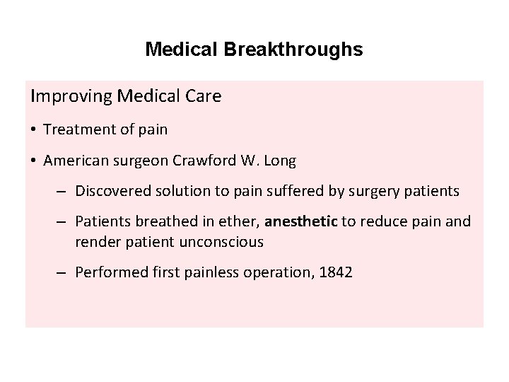 Medical Breakthroughs Improving Medical Care • Treatment of pain • American surgeon Crawford W.