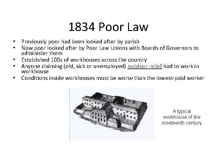 1834 Poor Law • Previously poor had been looked after by parish • Now