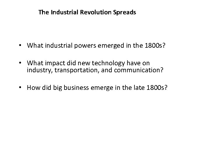 1 The Industrial Revolution Spreads • What industrial powers emerged in the 1800 s?