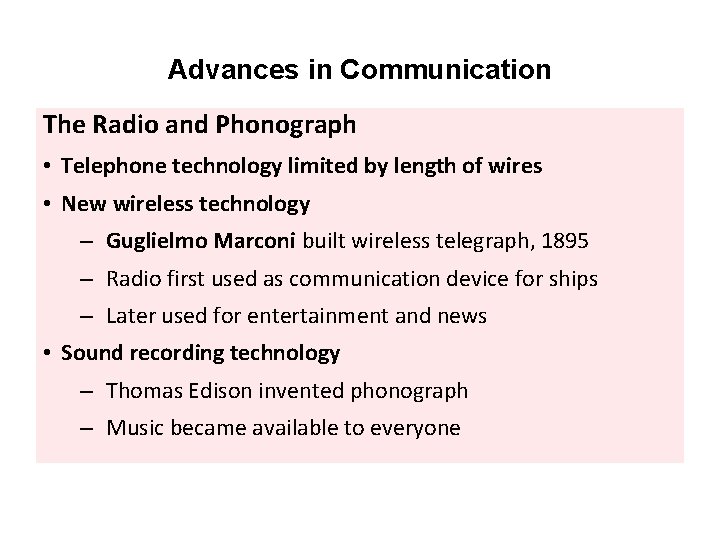 Advances in Communication The Radio and Phonograph • Telephone technology limited by length of