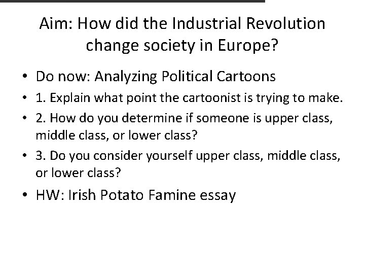 Aim: How did the Industrial Revolution change society in Europe? • Do now: Analyzing