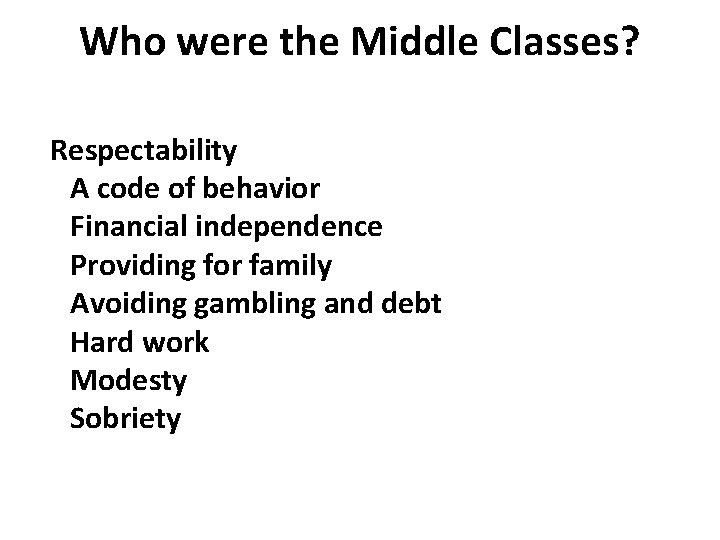 Who were the Middle Classes? Respectability A code of behavior Financial independence Providing for