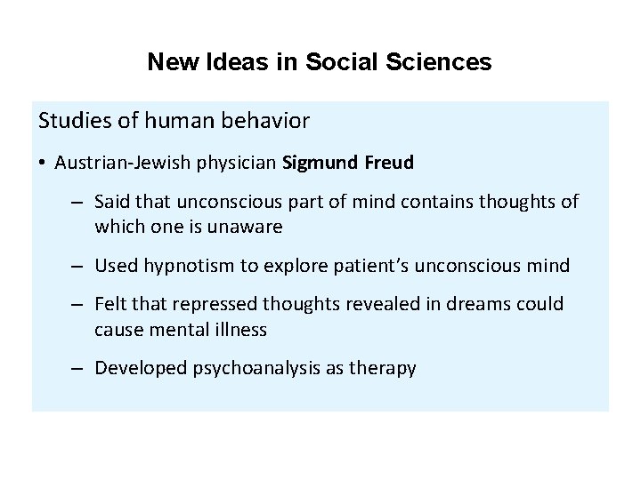 New Ideas in Social Sciences Studies of human behavior • Austrian-Jewish physician Sigmund Freud