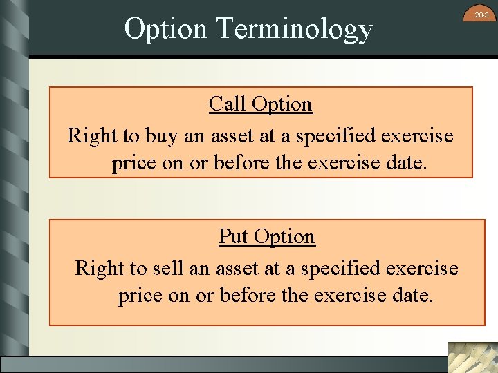 Option Terminology Call Option Right to buy an asset at a specified exercise price