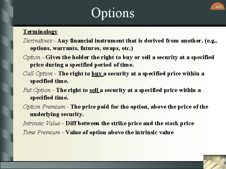 Options 20 -5 Terminology Derivatives - Any financial instrument that is derived from another.