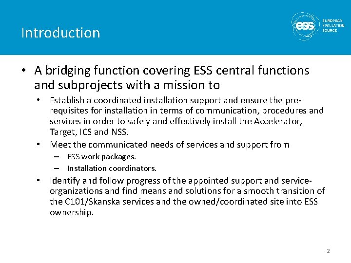 Introduction • A bridging function covering ESS central functions and subprojects with a mission