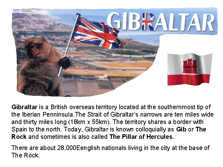 Gibraltar is a British overseas territory located at the southernmost tip of the Iberian
