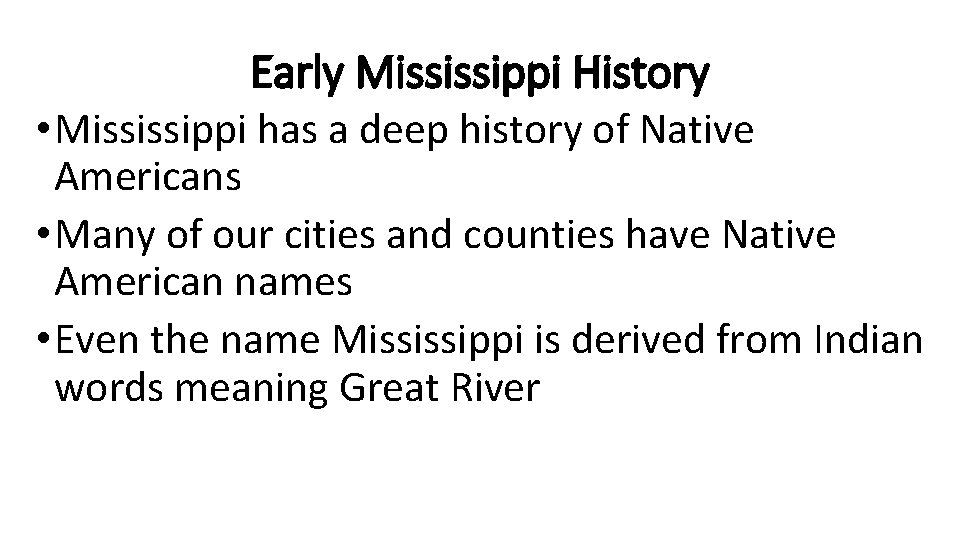 Early Mississippi History • Mississippi has a deep history of Native Americans • Many